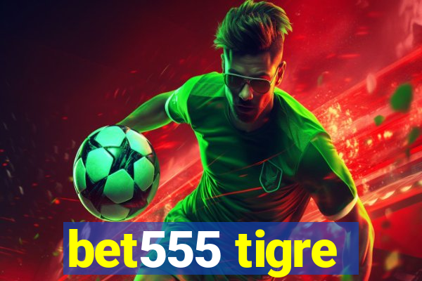 bet555 tigre